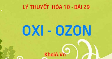 Tính chất vật lý của Oxi Ozon, tính chất hóa học của Oxi Ozon, Sản xuất và Ứng dụng - Hóa 10 bài 29